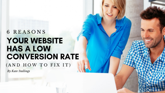 6 Reasons Your Website Has a Low Conversion Rate (and how to fix it)
